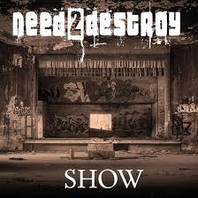 NEED2DESTROY – SHOW
