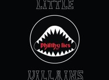 LITTLE VILLAINS – PHILTHY LIES