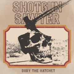 Shotgun Sawyer – Bury the Hatchet